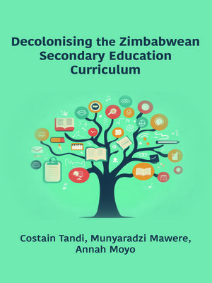 cover image of Decolonising the Zimbabwean Secondary Education Curriculum